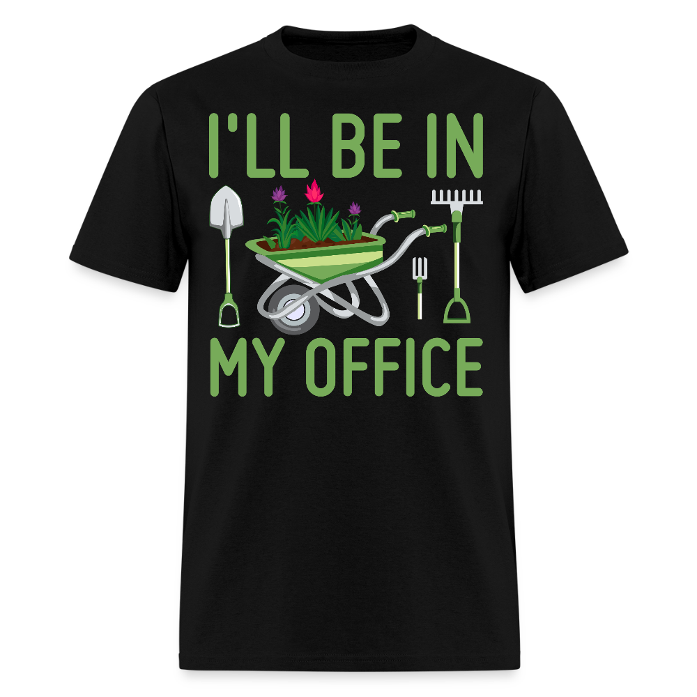 I’ll Be In My Office Funny Gardening T-Shirt - black