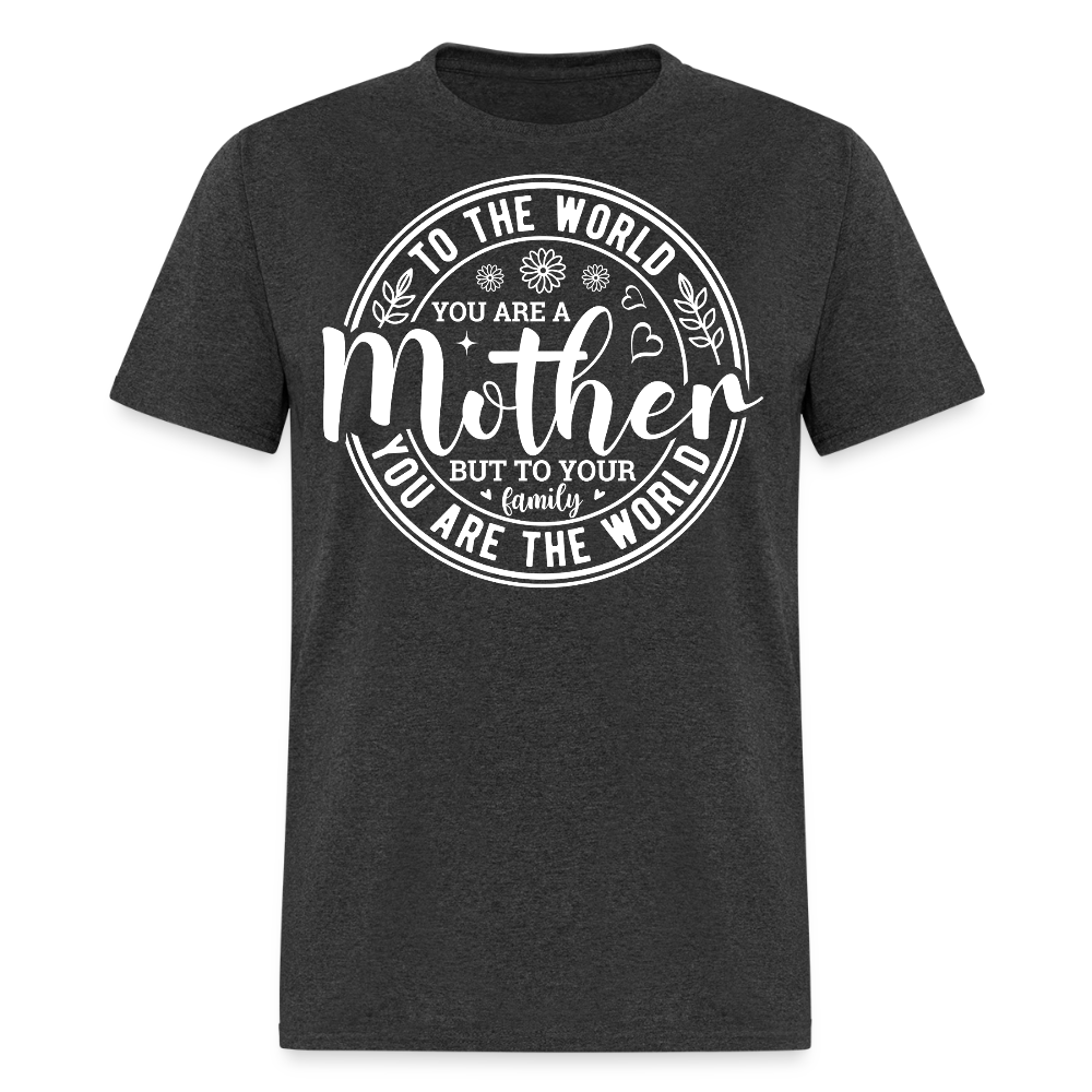 To The World You Are A Mother Sentimental Mother’s Day T-shirt - heather black