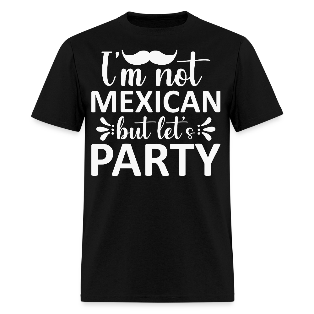 I'm Not Mexican But Let's Party Tee Funny Cinco de Mayo Party T-shirt - black