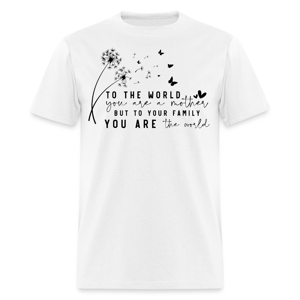You Are The World Mom Mother’s Day T-shirt - white