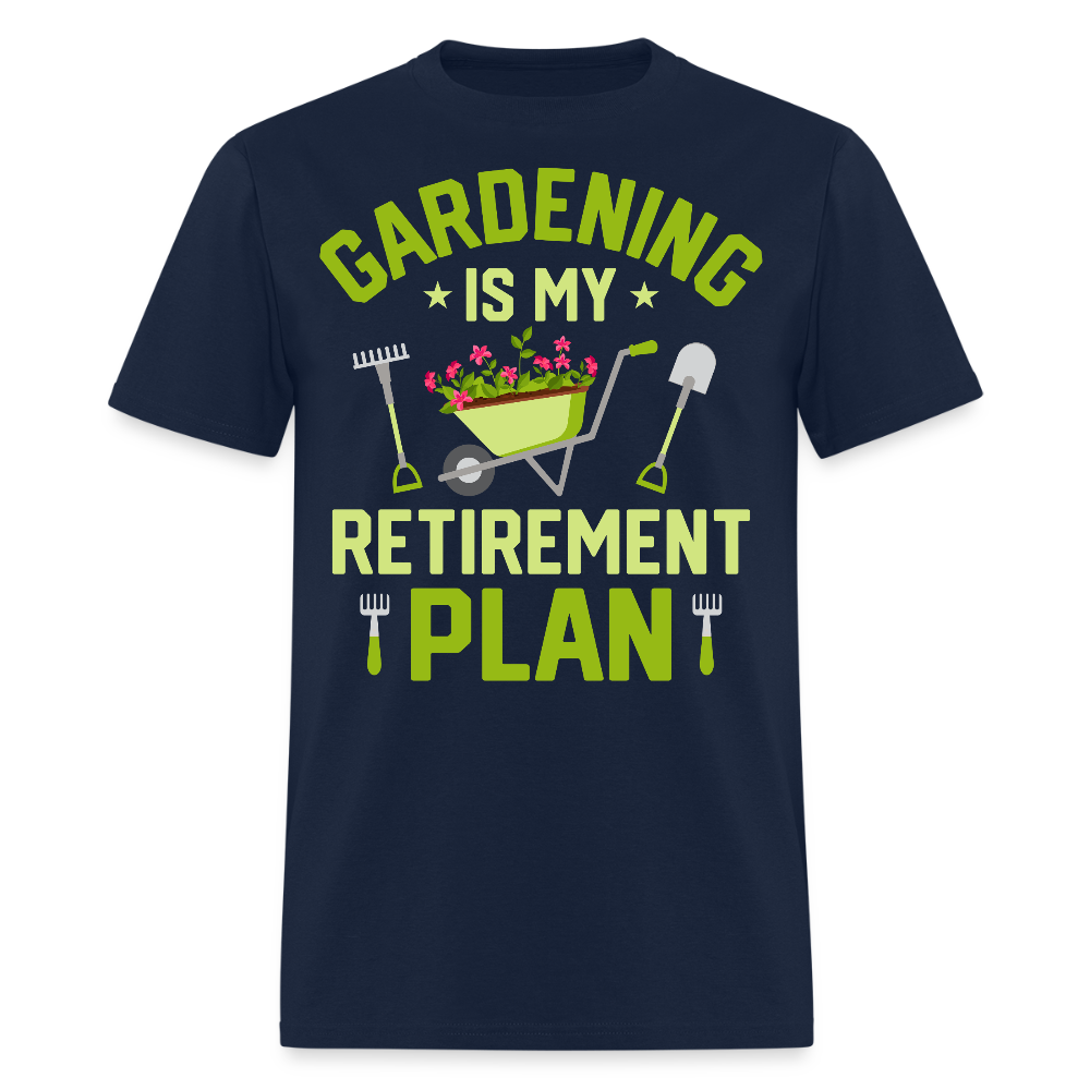 Gardening Is My Retirement Plan Funny Garden Lovers Gift T-Shirt - navy