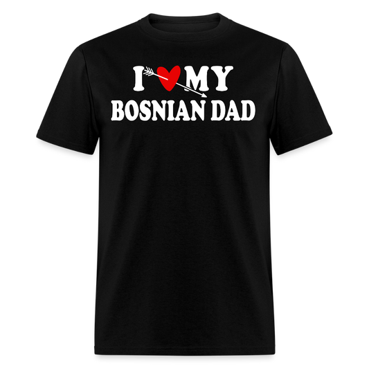 I Love My Bosnian Dad Herzegovina Pride T-shirt - black