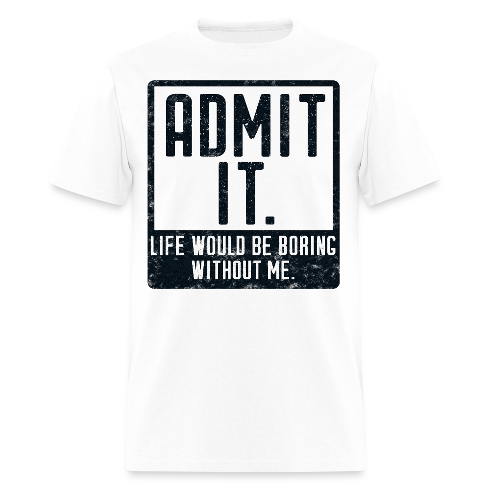 Life Would Be Boring Tee Funny Graphic T-Shirt - white