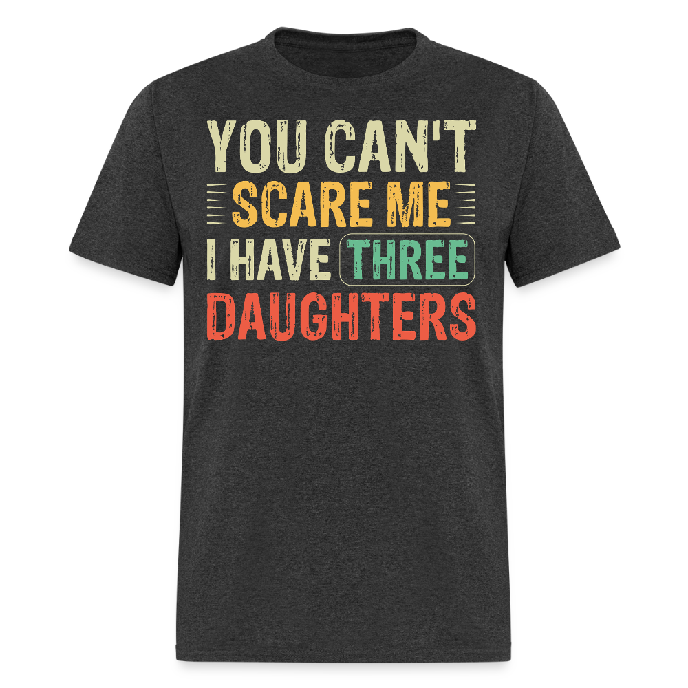 You Can't Scare Me Shirt For Dads With Three Daughters Unisex T-shirt - heather black