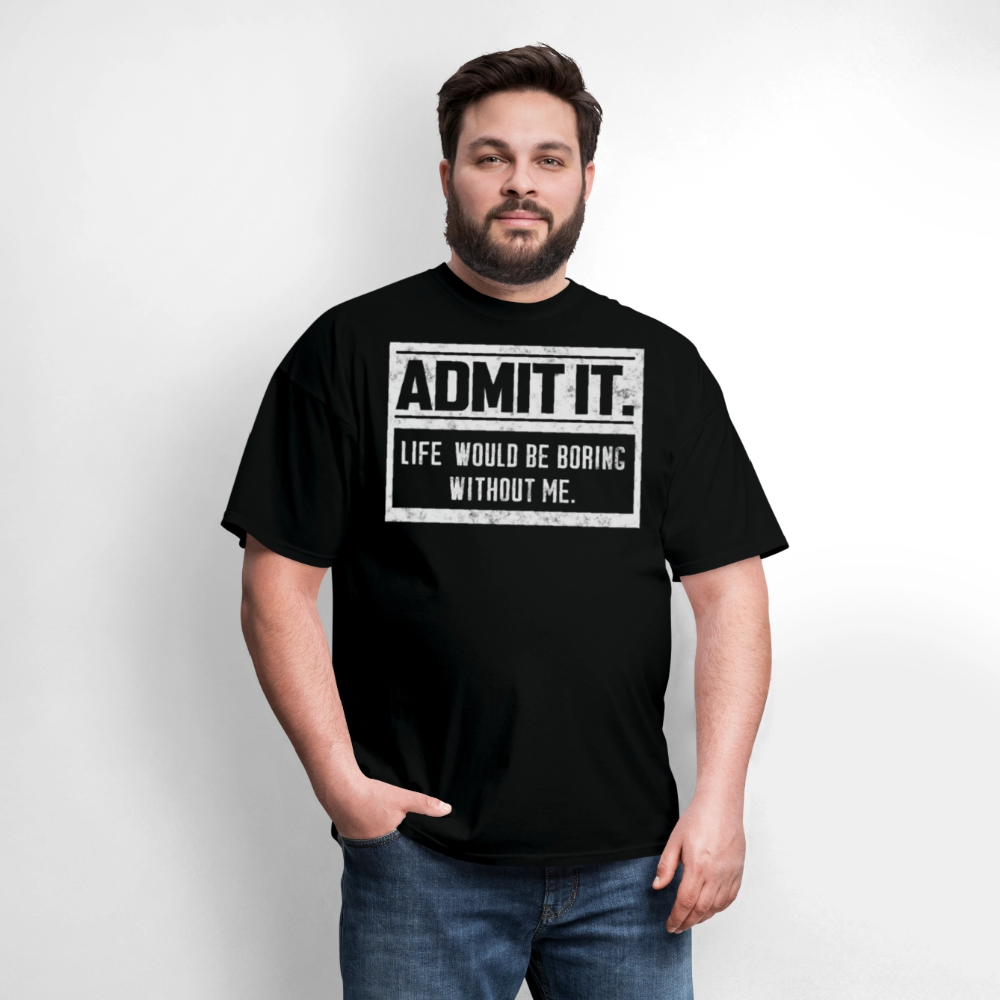 Life Would Be Boring Without Me Funny Sarcastic T-Shirt - black