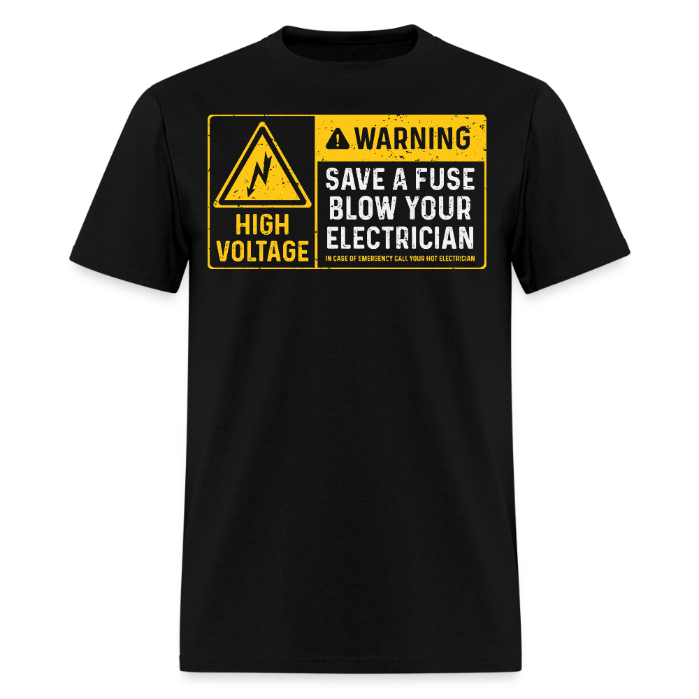Save a Fuse Blow Your Electrician High Voltage Warning T-Shirt - black