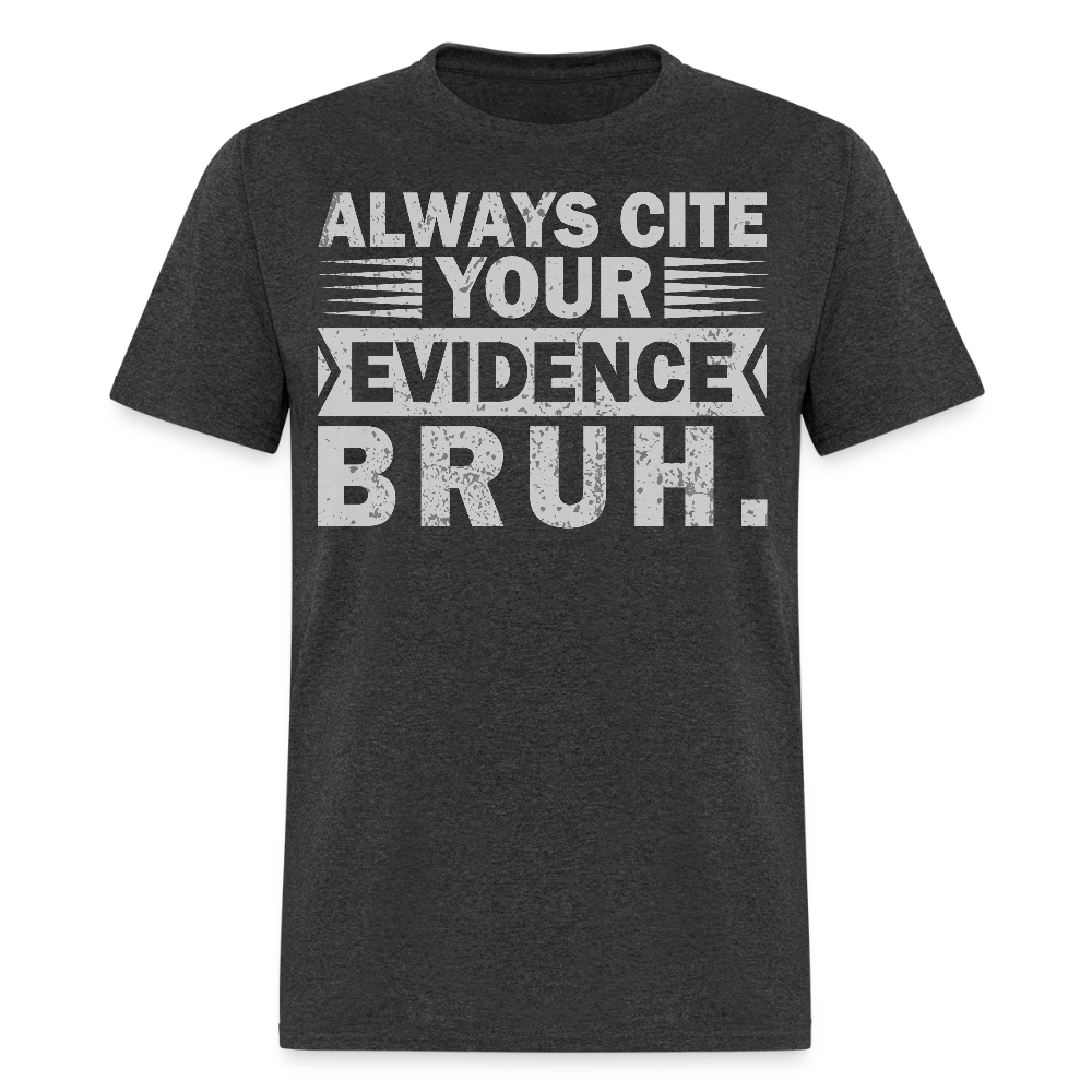 Funny Teacher Appreciation Gifts Always Cite Your Evidence Bruh T-Shirt - heather black