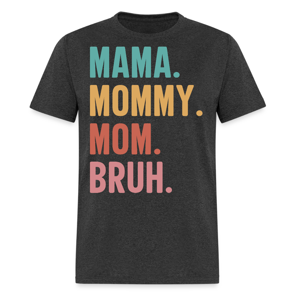Mama Mommy Mom Bruh Mother's Day Gift T-shirt - heather black