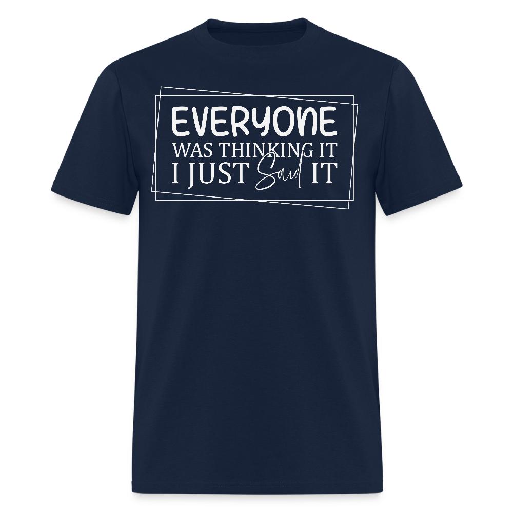 Everyone Was Thinking It I Just Said It Funny Quote T-Shirt - navy