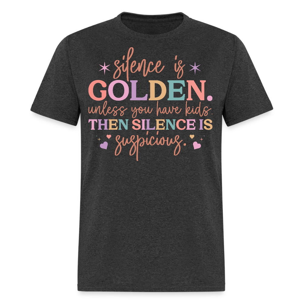 Silence Is Golden Unless You Have Kids Humorous Mom Life T-Shirt - heather black