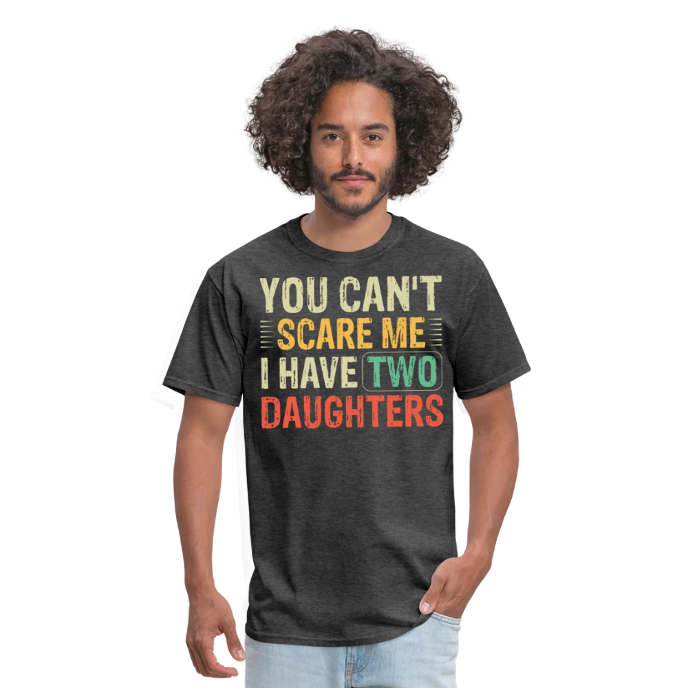 You Can't Scare Me Shirt for Dads I Have Two Daughters Unisex T-shirt - heather black