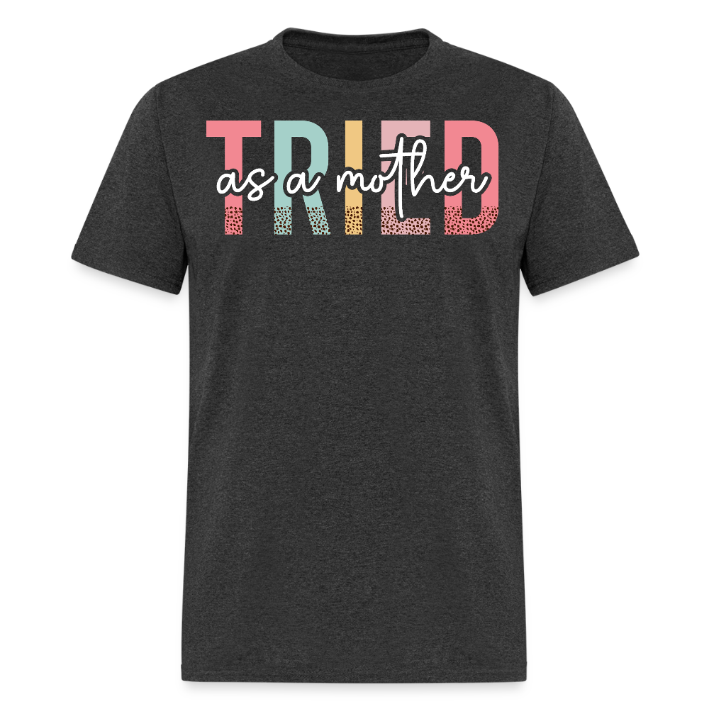 Tried As A Mother Mom Life Graphic T-shirt - heather black
