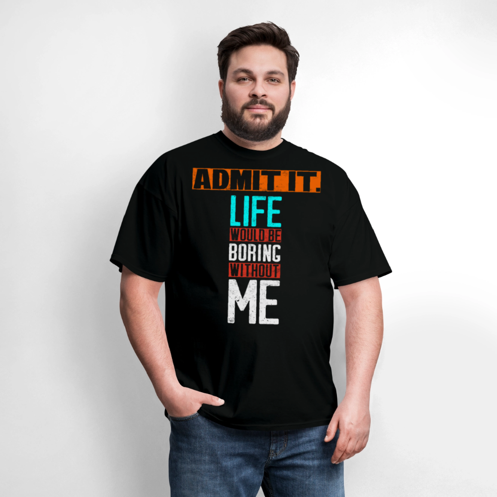Life Would Be Boring Without Me Confident Attitude T-Shirt - black