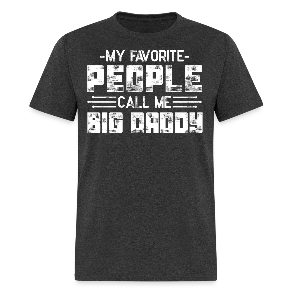 My Favorite People Call Me Big Daddy T-shirt - heather black