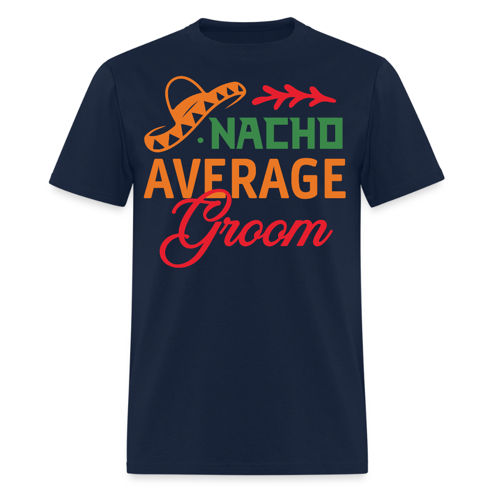 Nacho Average Groom Wedding Gift T-shirt - navy