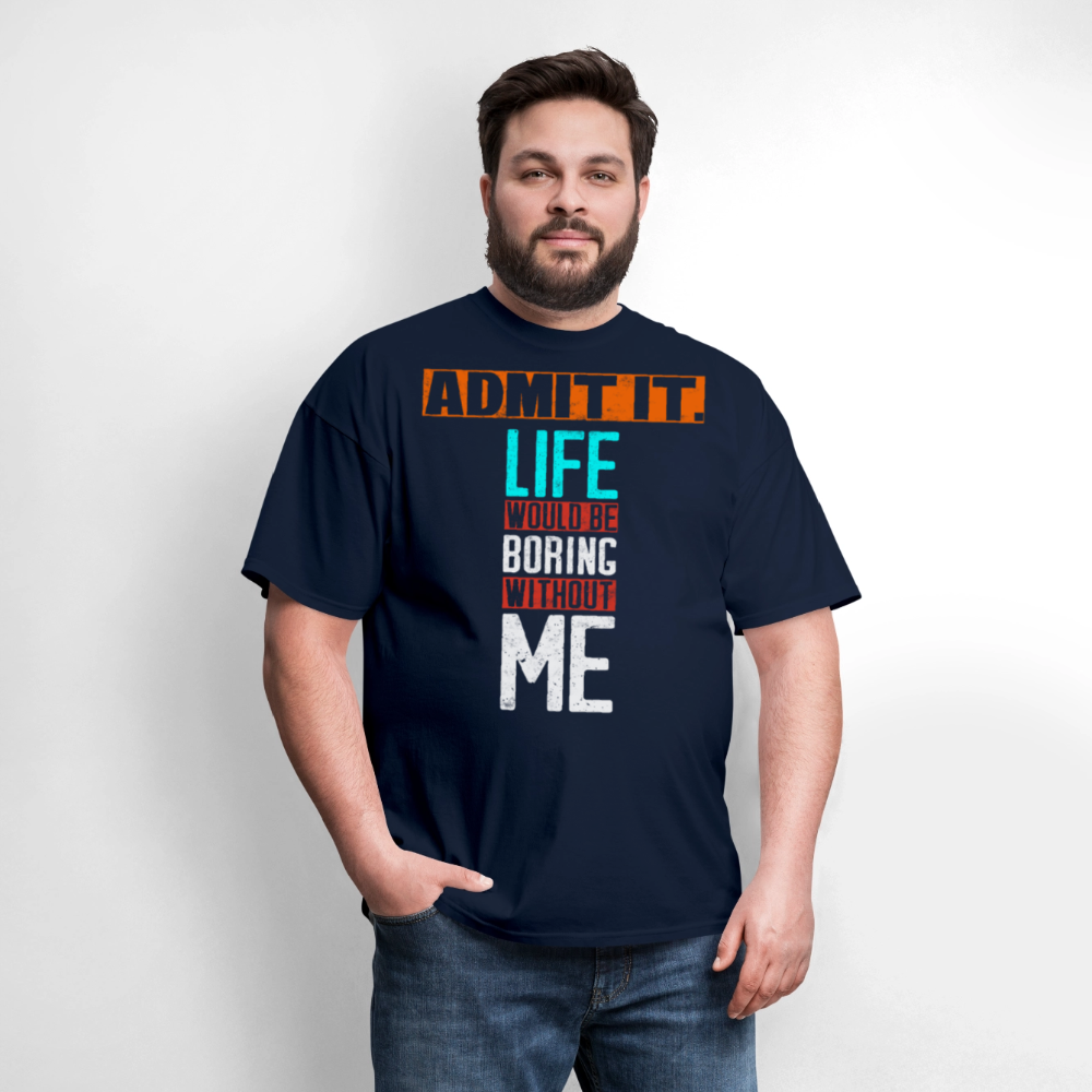 Life Would Be Boring Without Me Confident Attitude T-Shirt - navy