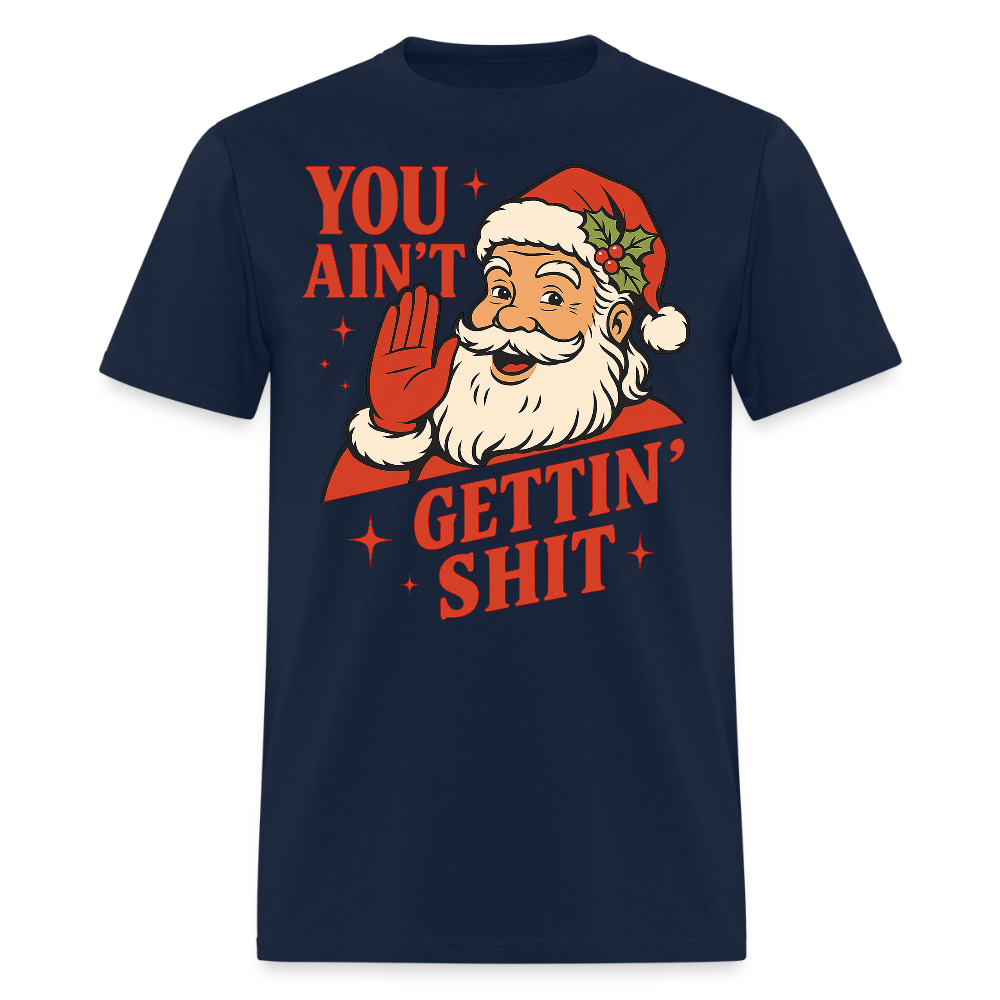 You Ain’t Gettin’ Shit Funny Santa Christmas T-Shirt - navy