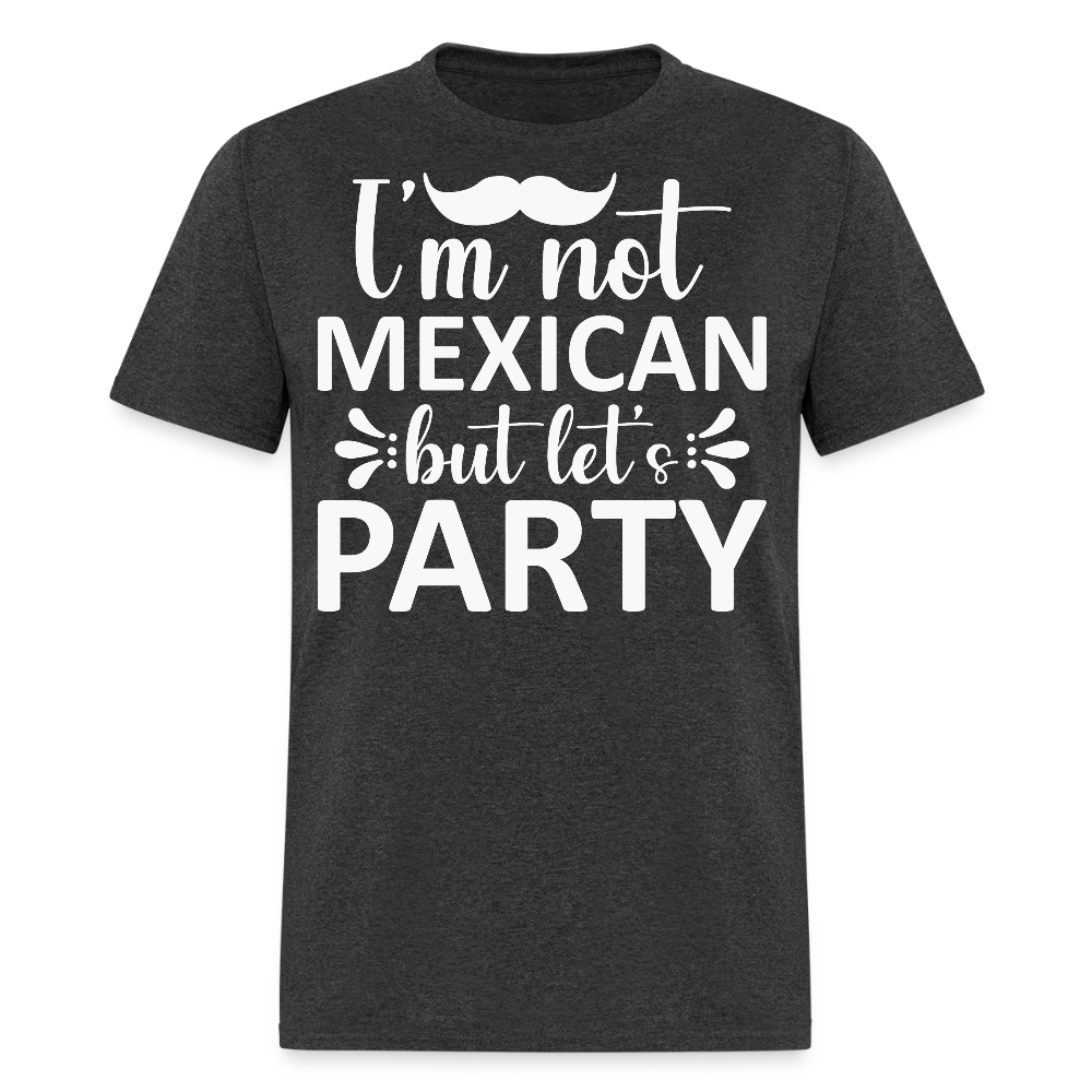 I'm Not Mexican But Let's Party Tee Funny Cinco de Mayo Party T-shirt - heather black
