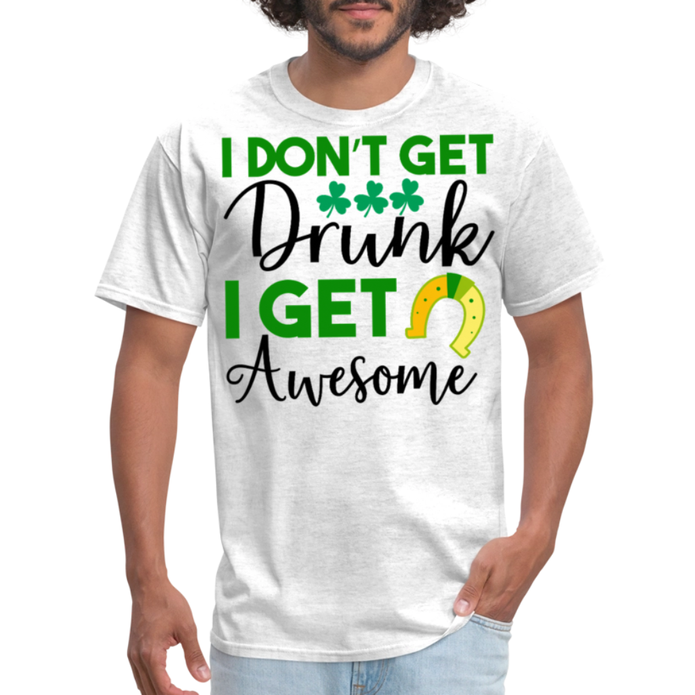 I Don’t Get Drunk I Get Awesome Funny St Patrick’s Day T-shirt - light heather gray