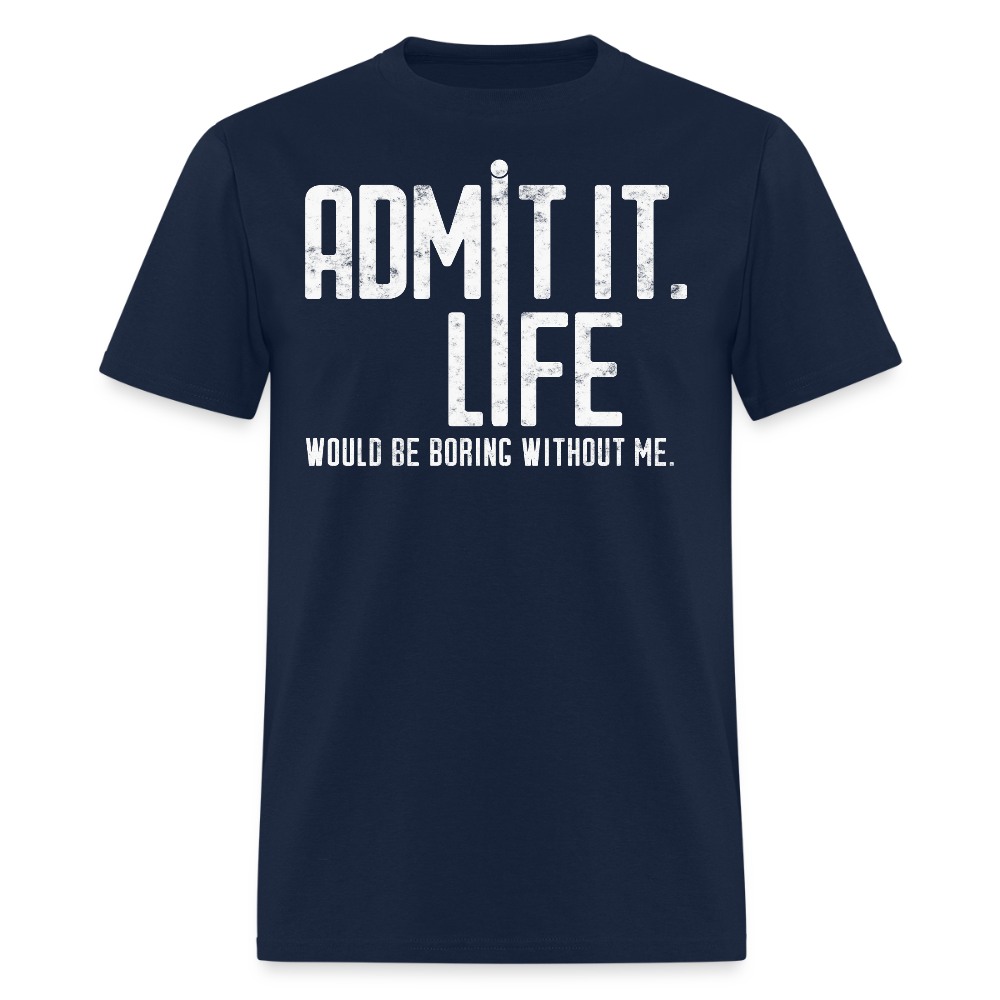 Life Would Be Boring Without Me Sarcastic T-Shirt - navy