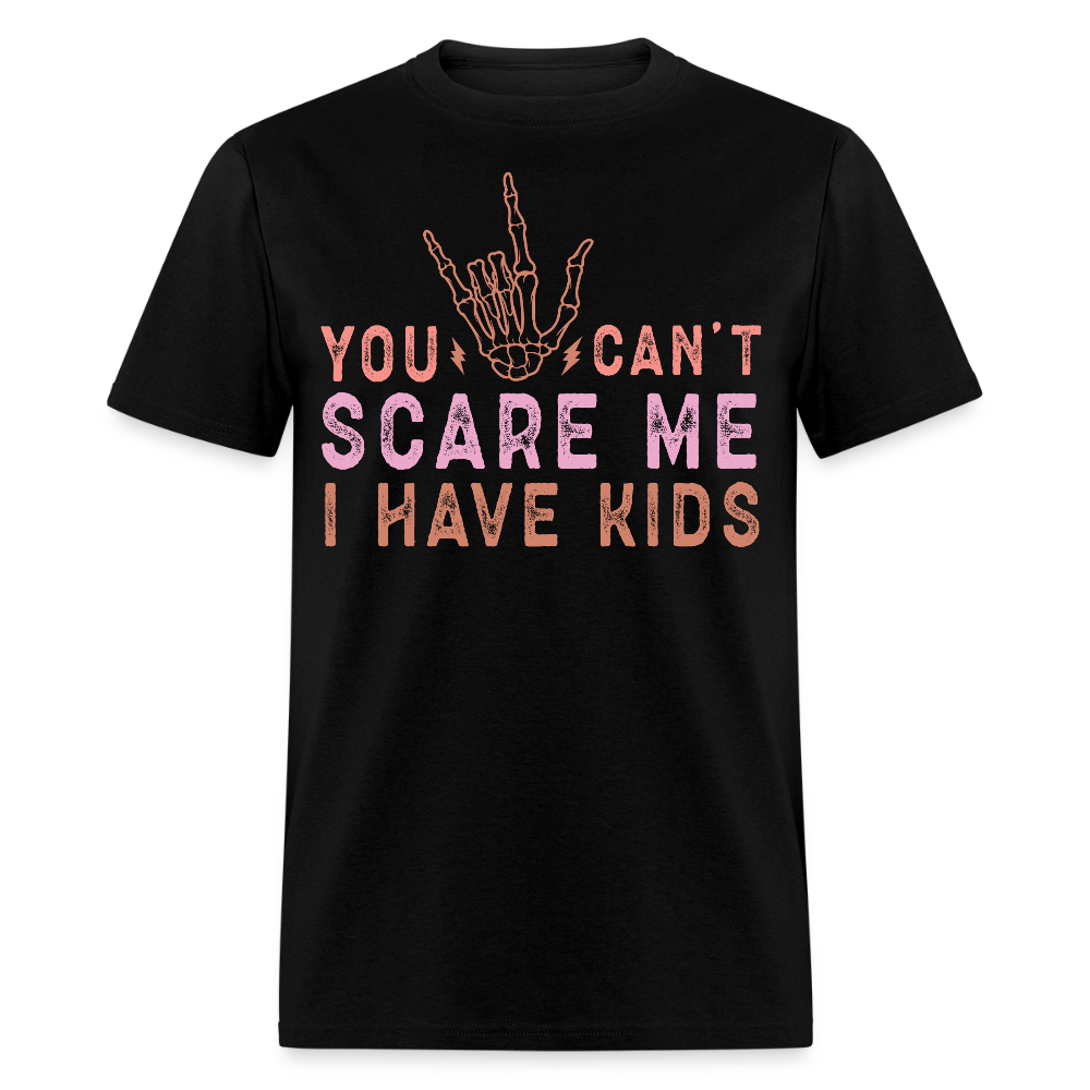 You Can’t Scare Me I Have Kids Funny Parent T-shirt - black
