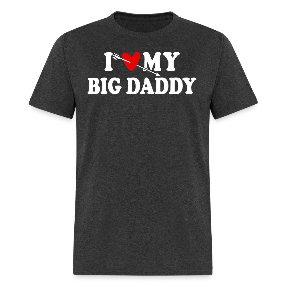I Love My Big Daddy Funny Romantic Gift T-shirt - heather black