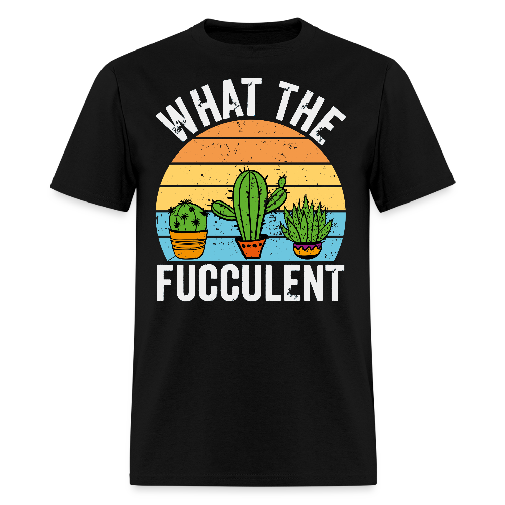What The Fucculent Funny Plant Lover T-Shirt - black