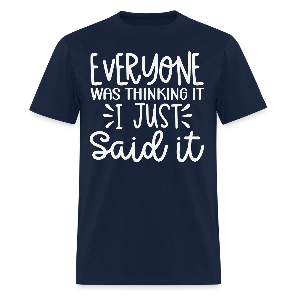 Everyone Thinking It I Just Said It Funny Quote T-Shirt - navy