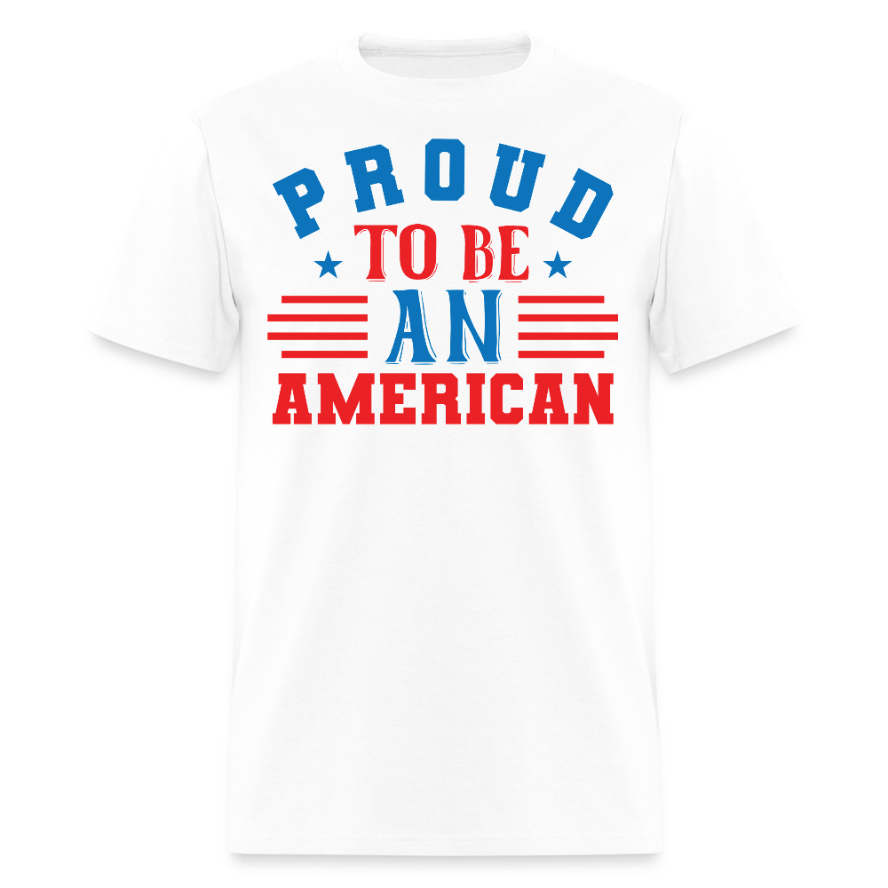 Proud To Be An American Patriotic T-Shirt - white