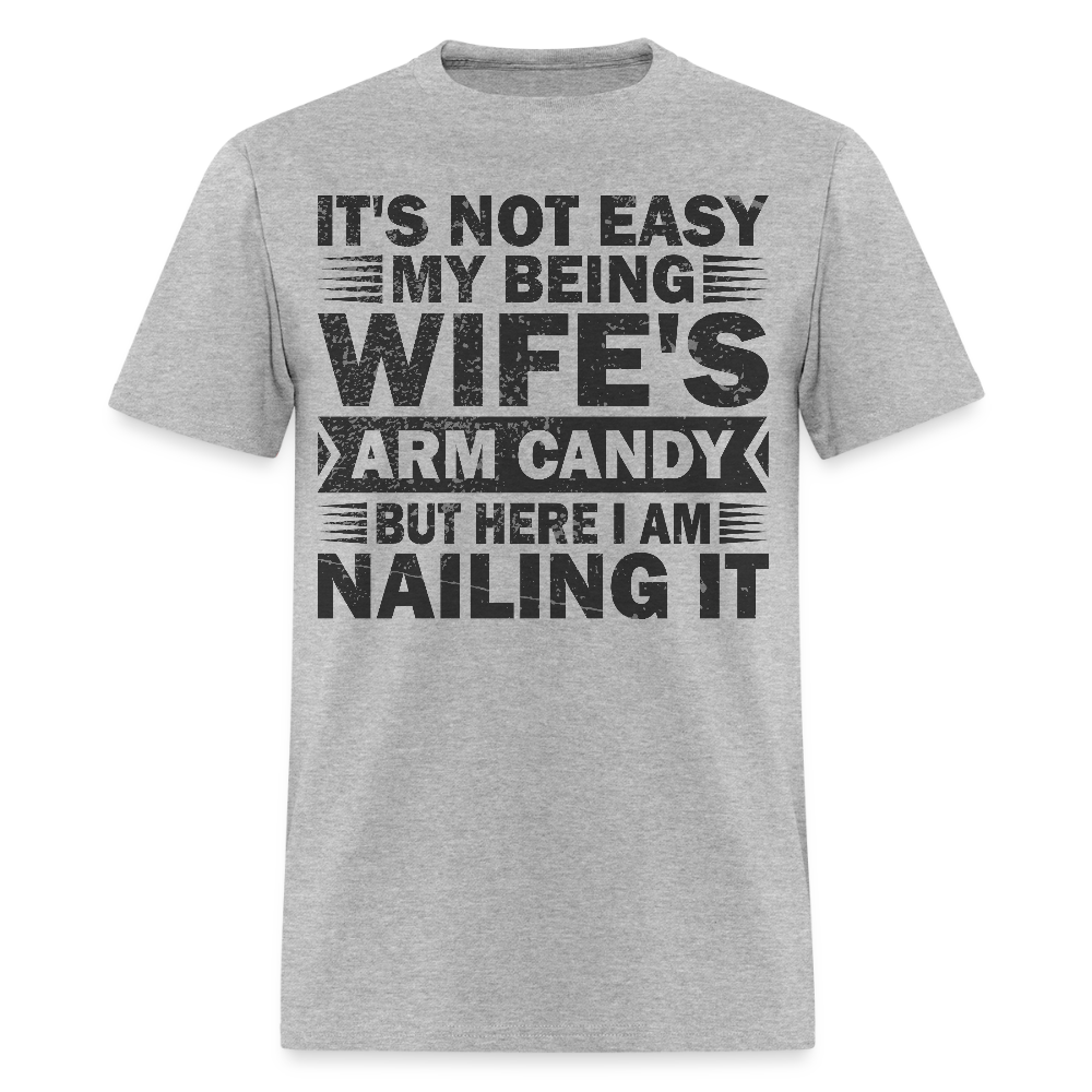 Hilarious Shirt For Men It's Not Easy Being My Wife's Arm Candy T-shirt - heather gray