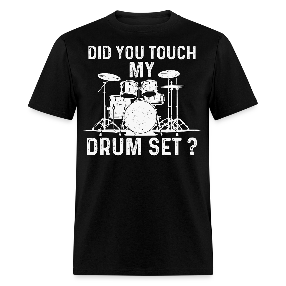 Did You Touch My Drum Set Funny Drummer T-shirt - black