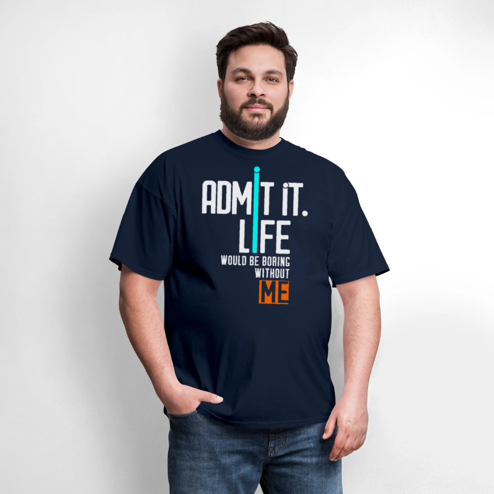 Life Would Be Boring Without Me Sarcastic Slogan T-Shirt - navy