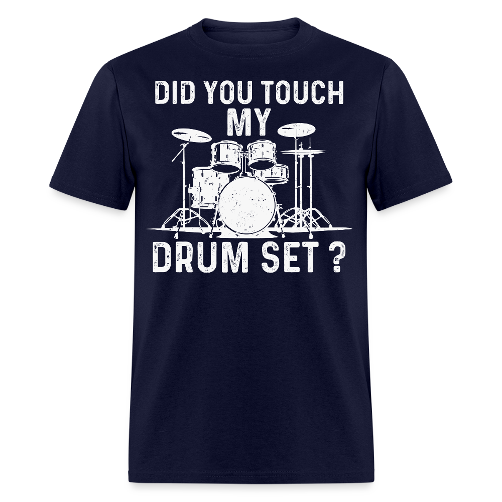 Did You Touch My Drum Set Funny Drummer T-shirt - navy