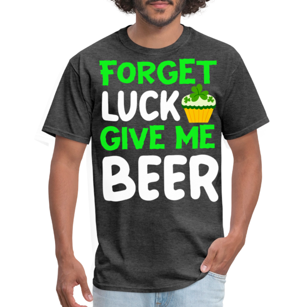Forget Luck Give Me Beer T-shirt - heather black