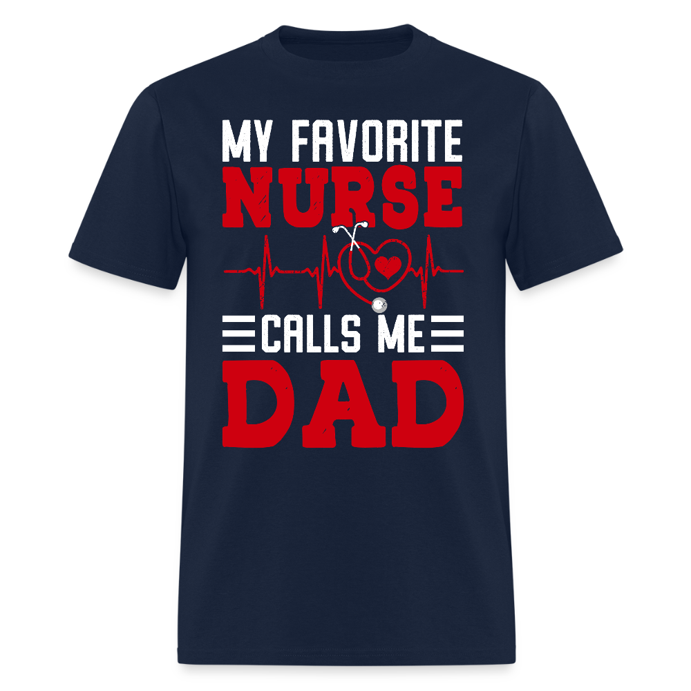 My Favorite Nurse Calls Me Dad Gift For Nurse’s Father T-Shirt - navy