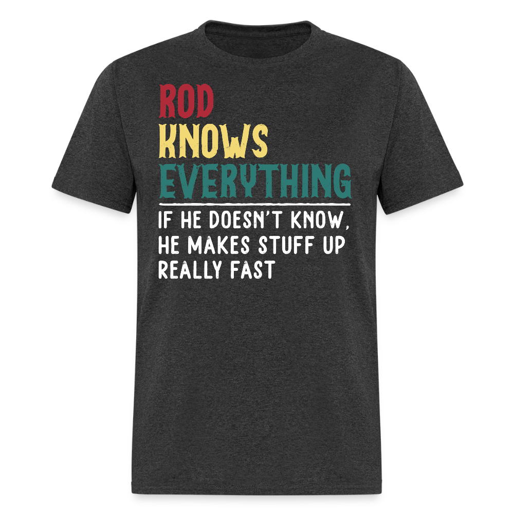 Rod Knows Everything Rod Birthday Gift T-shirt - heather black
