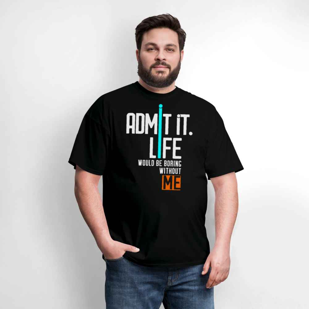 Life Would Be Boring Without Me Sarcastic Slogan T-Shirt - black