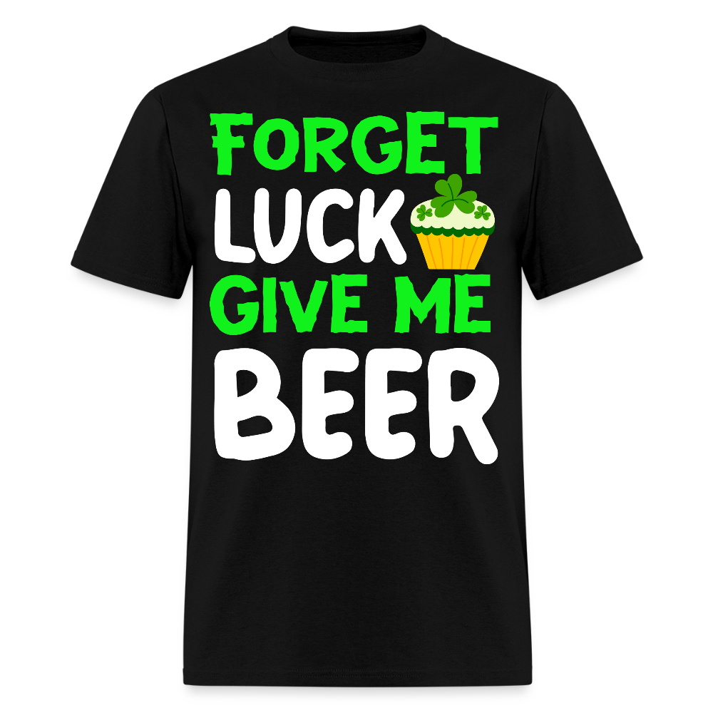 Forget Luck Give Me Beer T-shirt - black