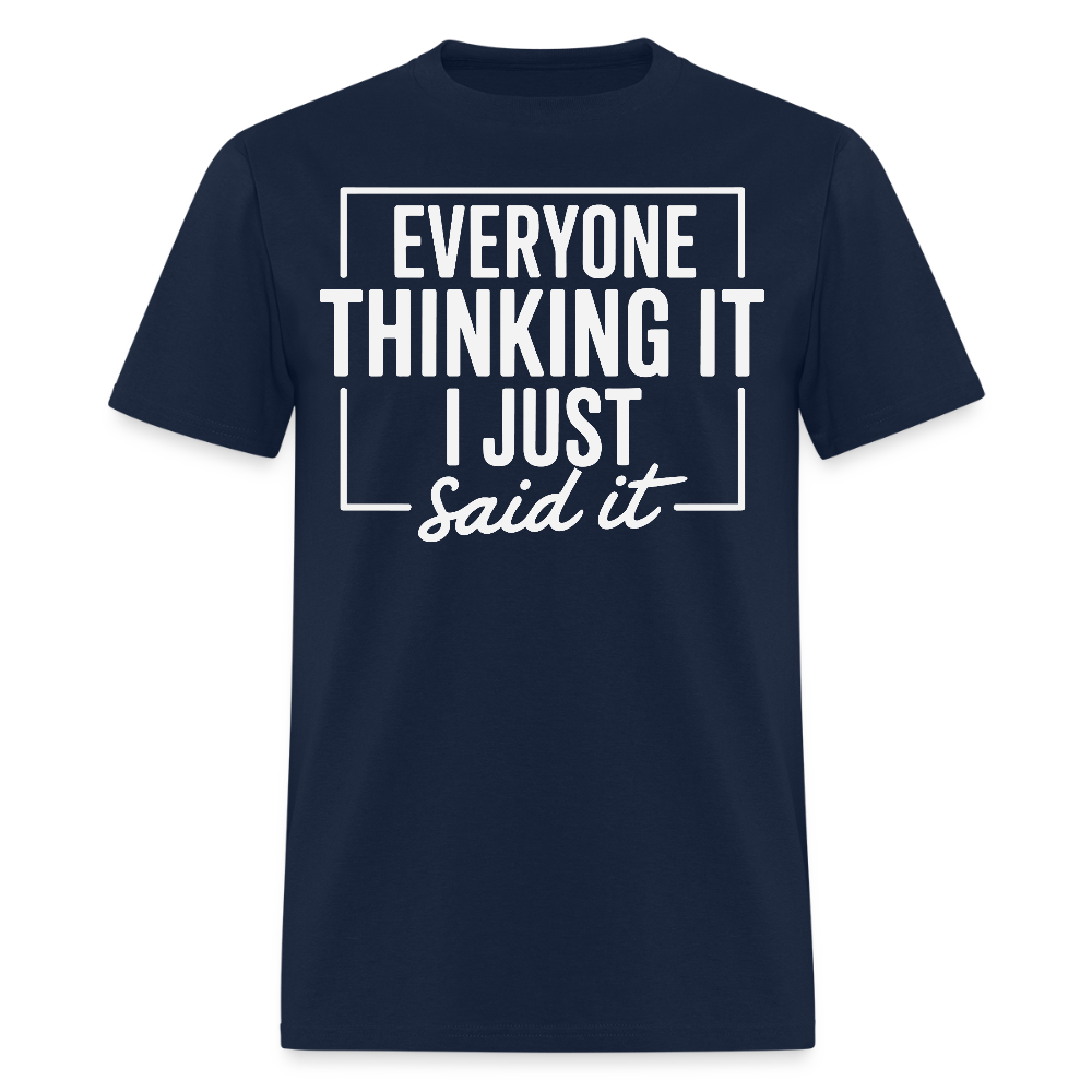 Everyone Thinking It I Just Said It Funny Sarcastic T-Shirt - navy
