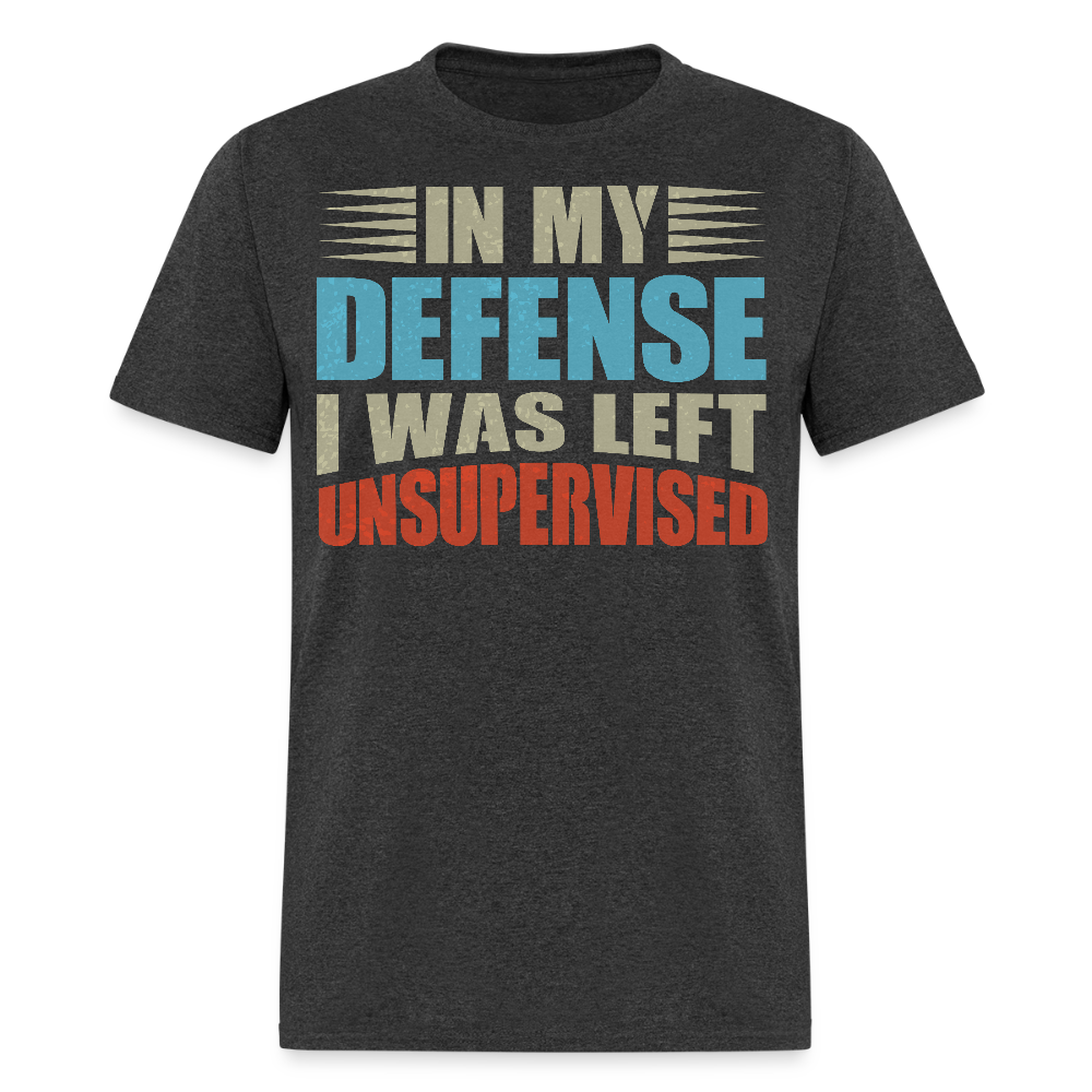 Humor Graphic Tees In My Defense I Was Left Unsupervised Unisex T-Shirt - heather black