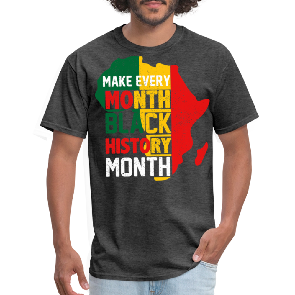 Make Every Month Black History Month Shirt African Pride Unisex T-Shirt - heather black