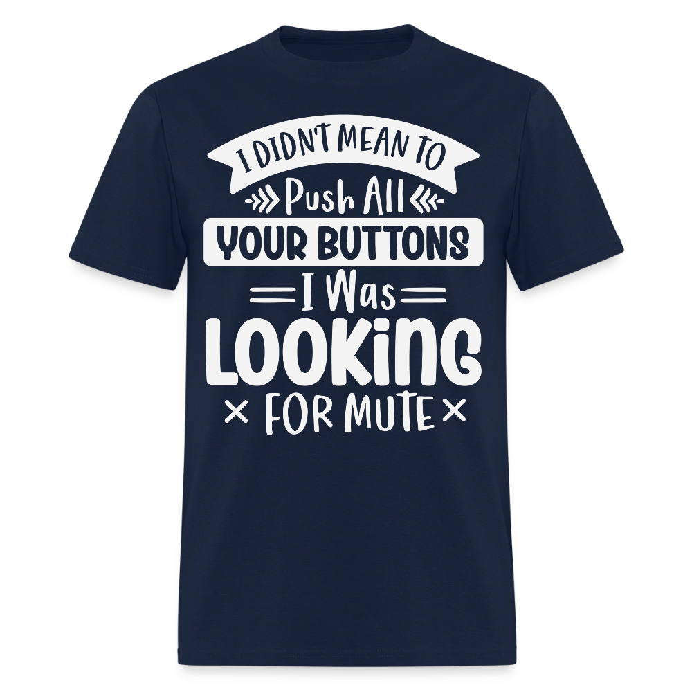 I Didn’t Mean To Push All Your Buttons Funny Sarcastic T-shirt - navy