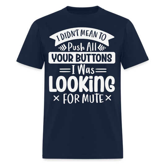 I Didn’t Mean To Push All Your Buttons Funny Sarcastic T-shirt - navy