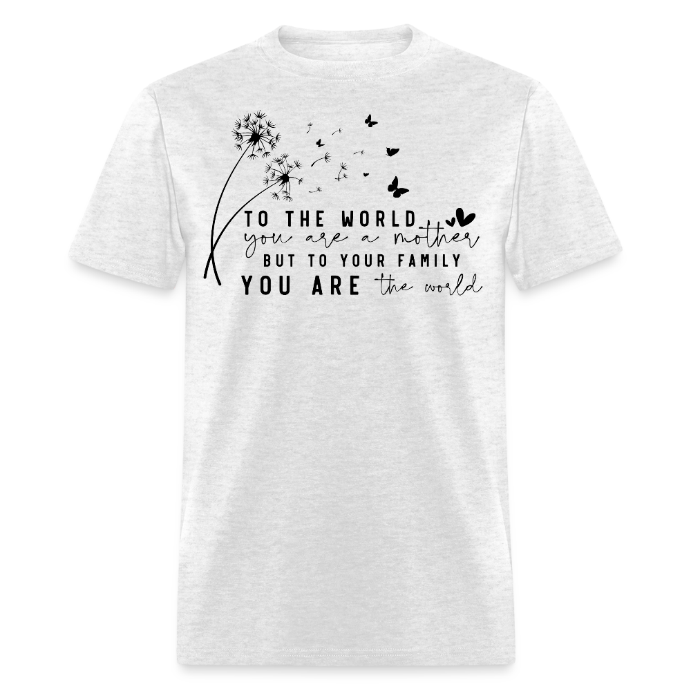 You Are The World Mom Mother’s Day T-shirt - light heather gray