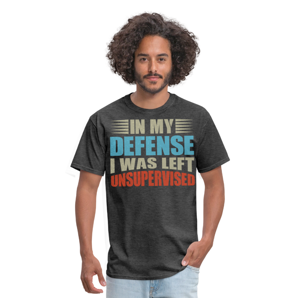 Humor Graphic Tees In My Defense I Was Left Unsupervised Unisex T-Shirt - heather black