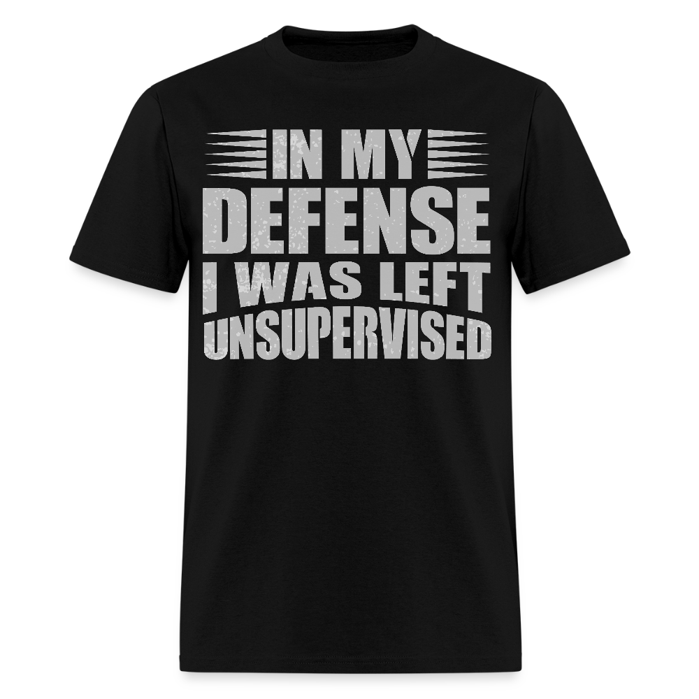 In My Defense I Was Left Unsupervised Tee Sarcastic Saying T-Shirt - black
