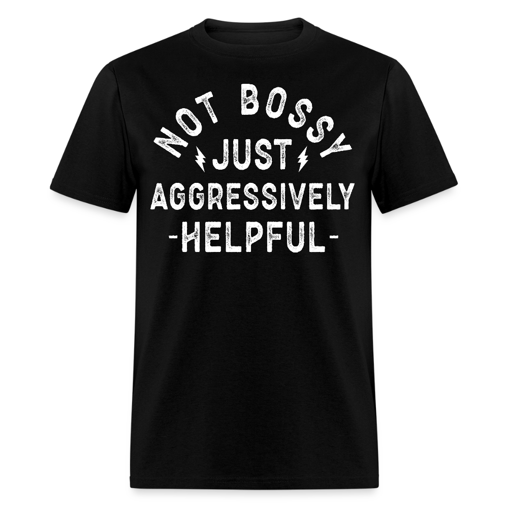 Not Bossy Just Aggressively Helpful T-shirt - black