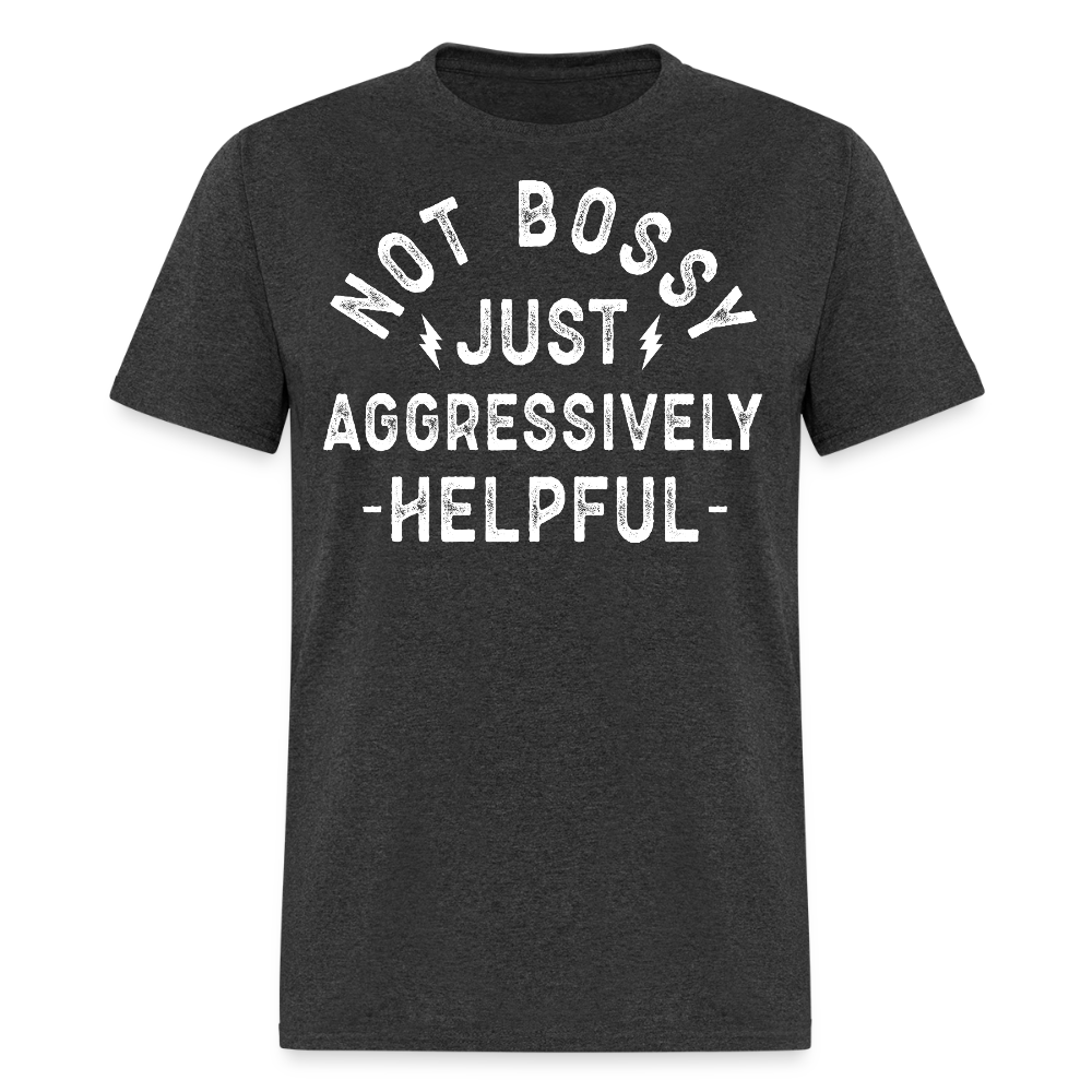 Not Bossy Just Aggressively Helpful T-shirt - heather black