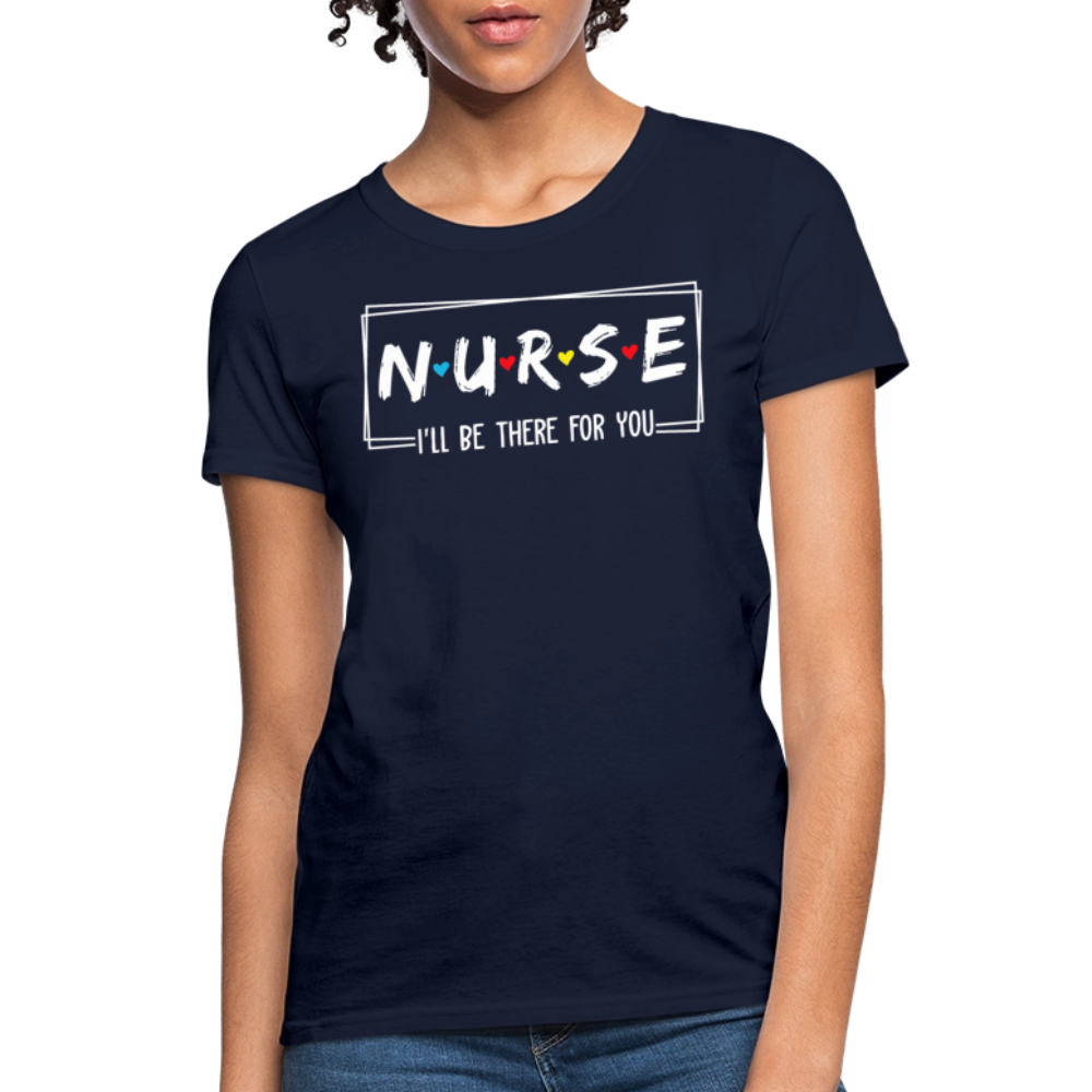 I’ll Be There For You Nurse Appreciation Gift T-Shirt - navy