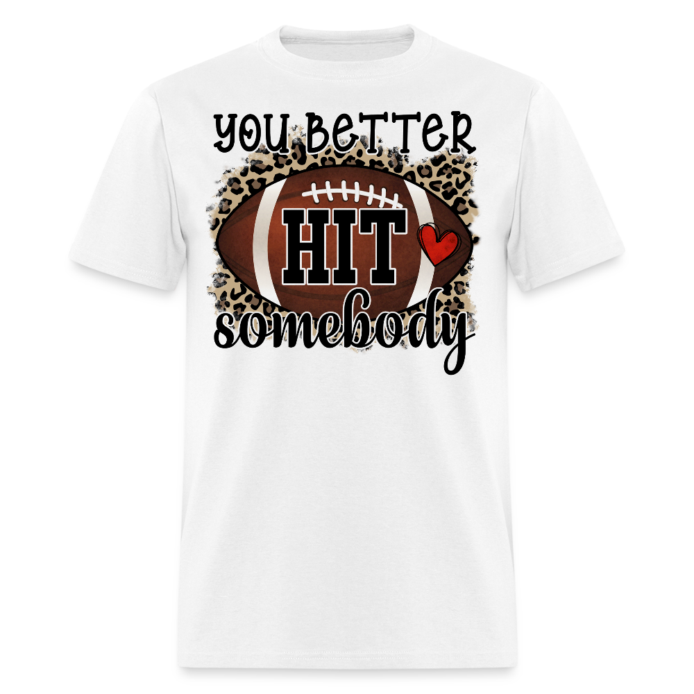 You Better Hit Somebody Football Game Day T-shirt - white